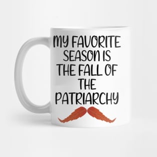 My Favorite Season Is The Fall Of The Patriarchy ,Funny Sarcastic quote For Feminist Mug